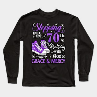 Stepping Into My 70th Birthday With God's Grace & Mercy Bday Long Sleeve T-Shirt